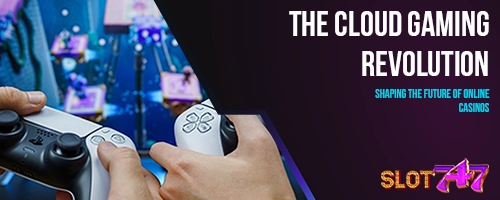 The Cloud Gaming Revolution: Shaping the Future of Online Casinos